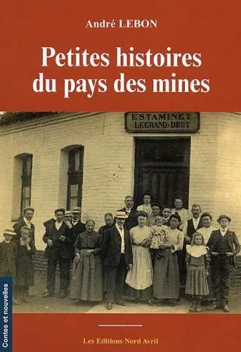 Petites histoires du pays des mines, André Lebon