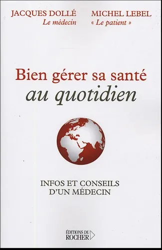 Bien gérer sa santé au quotidien. Infos et conseils d un médecin - 9782268052328 - Michel Lebel