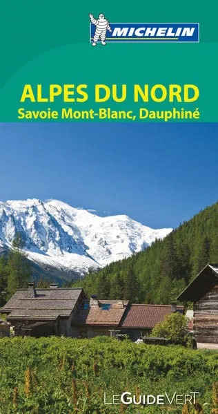 Le Guide Vert Alpes du Nord, Savoie, Mont-Blanc, Dauphiné Michelin - 9782067180864 - Michelin