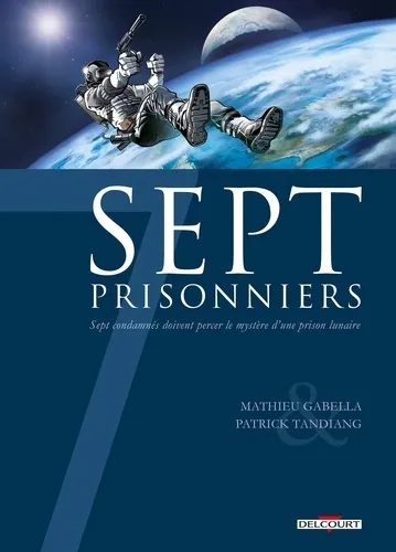 Sept prisonniers. Sept condamnés doivent percer le mystère d une prison lunaire - 9782756004716 - Mathieu Gabella