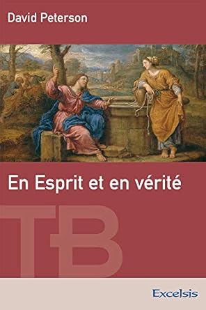 En Esprit et en vérité - théologie biblique de l adoration - 9782755000245 - Peterson David