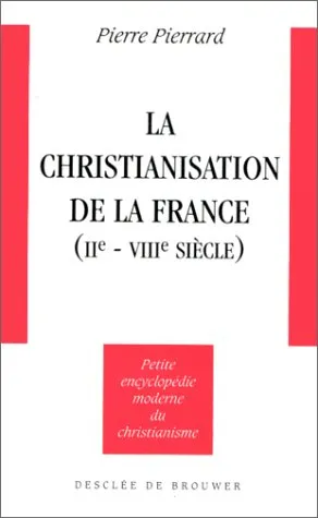La christianisation de la france (iie-viiie s.), Pierre Pierrard